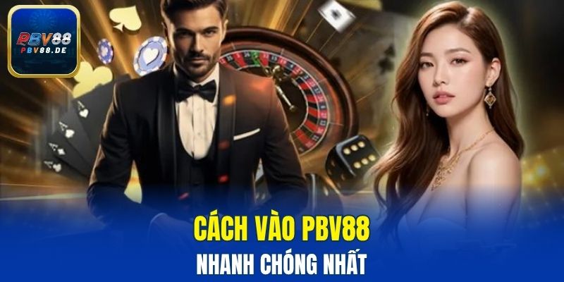 Cách vào PBV88 nhanh chóng nhất