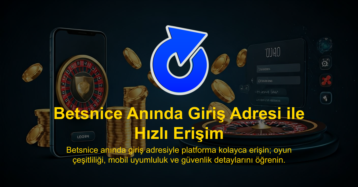 Betsnice Anında Giriş Adresi ile Hızlı Erişim