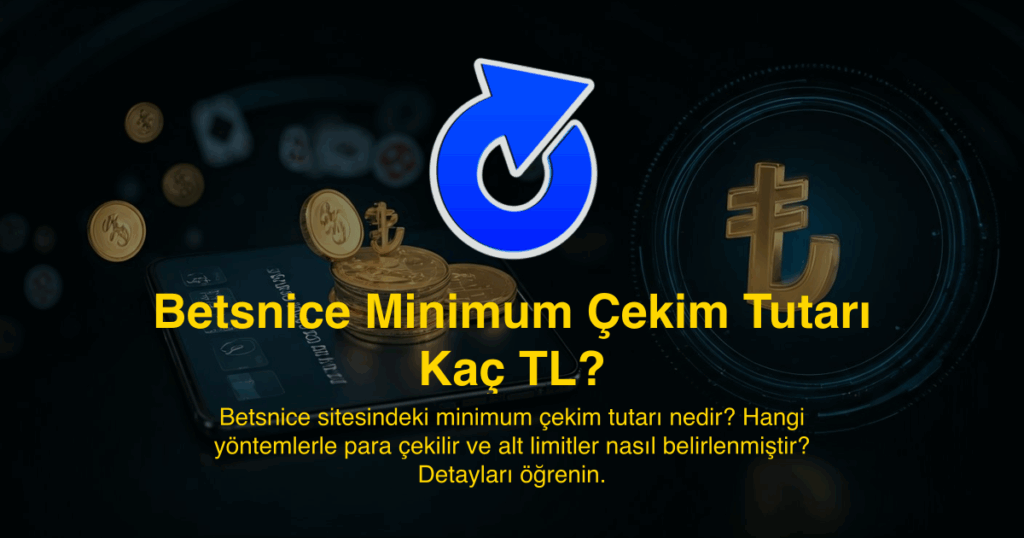 Betsnice Minimum Çekim Tutarı Kaç TL?