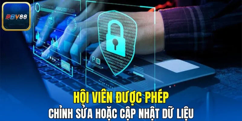 Hội viên được phép chỉnh sửa hoặc cập nhật dữ liệu