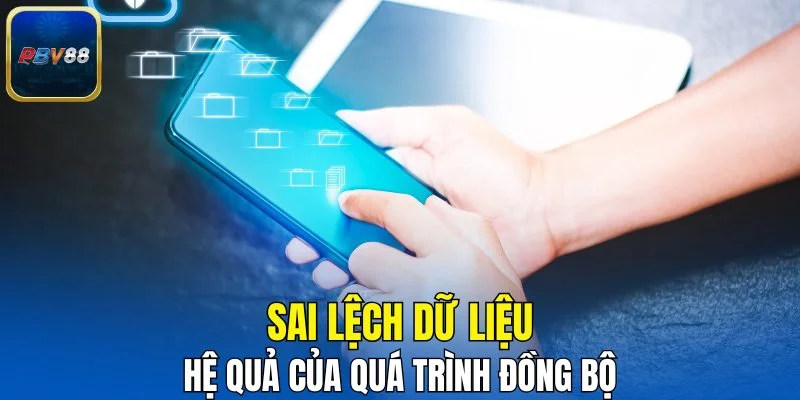 Sai lệch dữ liệu là hệ quả của quá trình đồng bộ