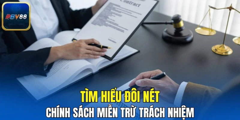 Tìm hiểu đôi nét về chính sách miễn trừ trách nhiệm