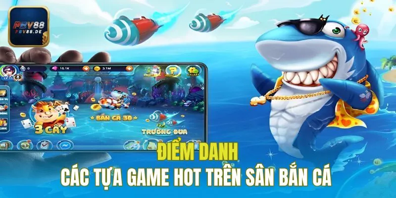 Điểm danh các tựa game hot trên sân bắn cá 