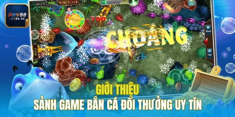 Giới thiệu sảnh game bắn cá đổi thưởng uy tín