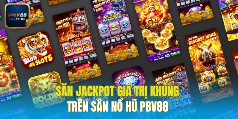 Săn Jackpot giá trị khủng trên sân nổ hũ PBV88